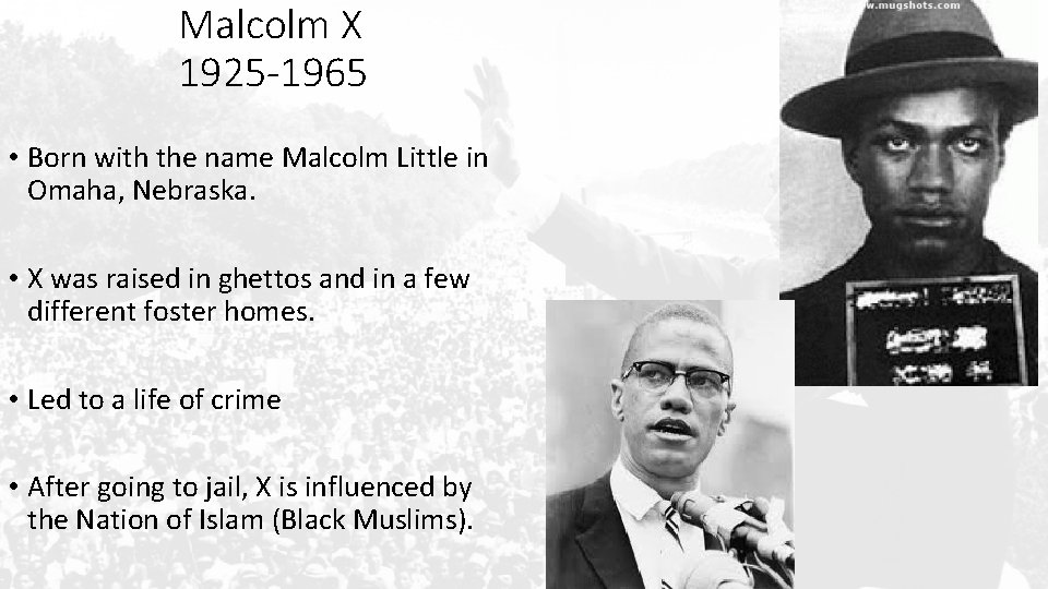 Malcolm X 1925 -1965 • Born with the name Malcolm Little in Omaha, Nebraska.