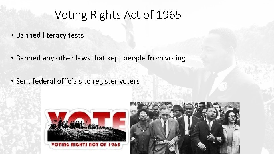 Voting Rights Act of 1965 • Banned literacy tests • Banned any other laws
