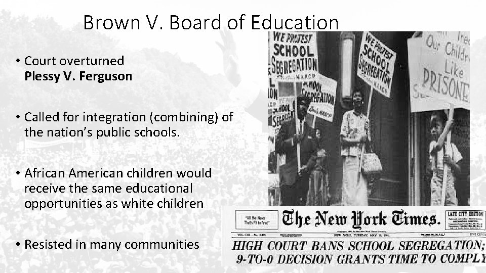 Brown V. Board of Education • Court overturned Plessy V. Ferguson • Called for