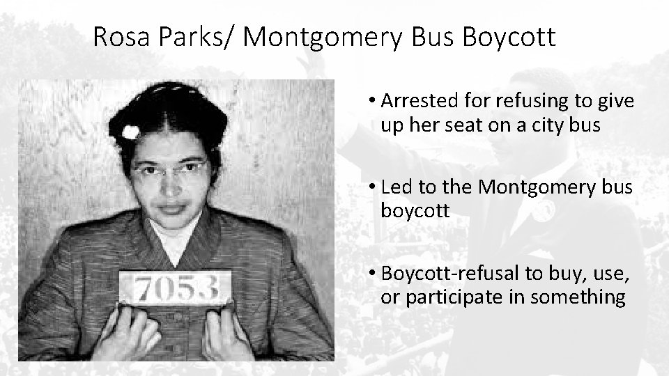 Rosa Parks/ Montgomery Bus Boycott • Arrested for refusing to give up her seat