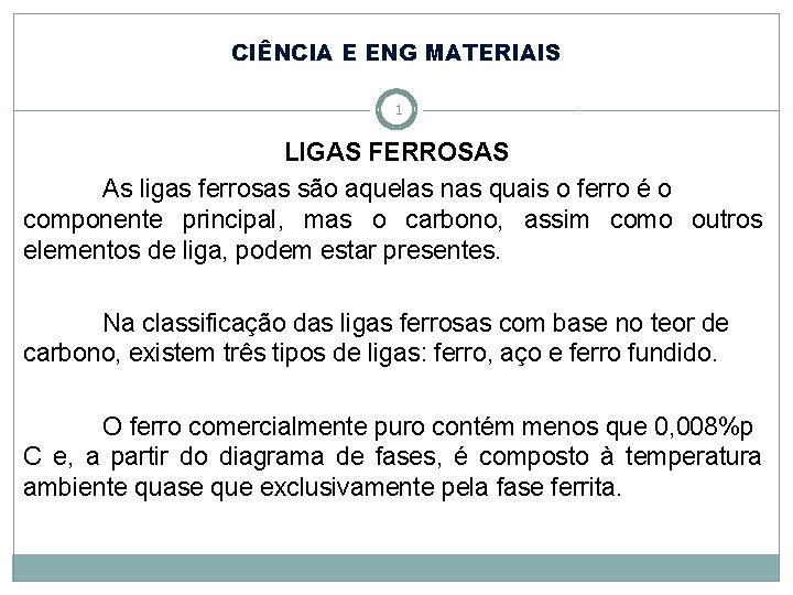 CIÊNCIA E ENG MATERIAIS 1 LIGAS FERROSAS As ligas ferrosas são aquelas nas quais