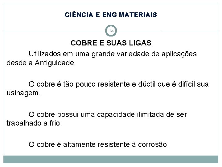 CIÊNCIA E ENG MATERIAIS 14 COBRE E SUAS LIGAS Utilizados em uma grande variedade