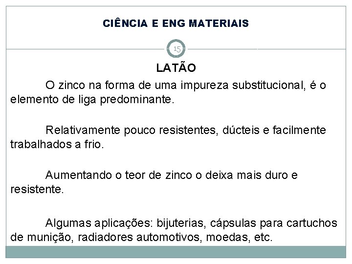 CIÊNCIA E ENG MATERIAIS 15 LATÃO O zinco na forma de uma impureza substitucional, CIÊNCIA E ENG MATERIAIS 15 LATÃO O zinco na forma de uma impureza substitucional,