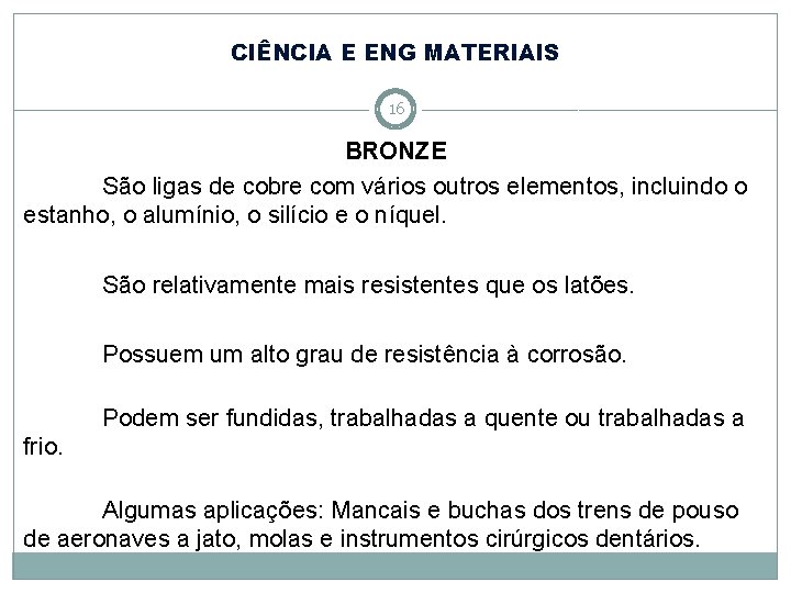 CIÊNCIA E ENG MATERIAIS 16 BRONZE São ligas de cobre com vários outros elementos, CIÊNCIA E ENG MATERIAIS 16 BRONZE São ligas de cobre com vários outros elementos,