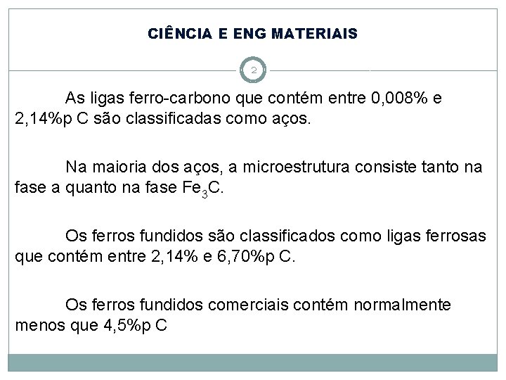 CIÊNCIA E ENG MATERIAIS 2 As ligas ferro-carbono que contém entre 0, 008% e