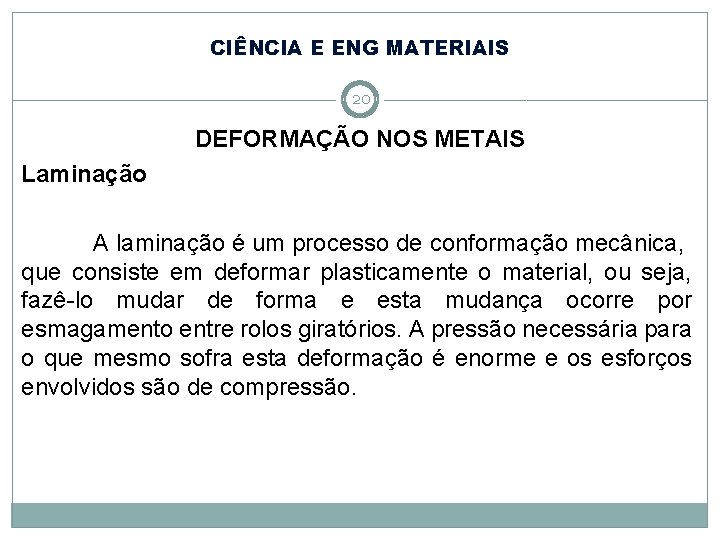 CIÊNCIA E ENG MATERIAIS 20 DEFORMAÇÃO NOS METAIS Laminação A laminação é um processo