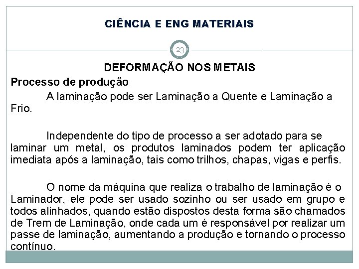 CIÊNCIA E ENG MATERIAIS 23 DEFORMAÇÃO NOS METAIS Processo de produção A laminação pode