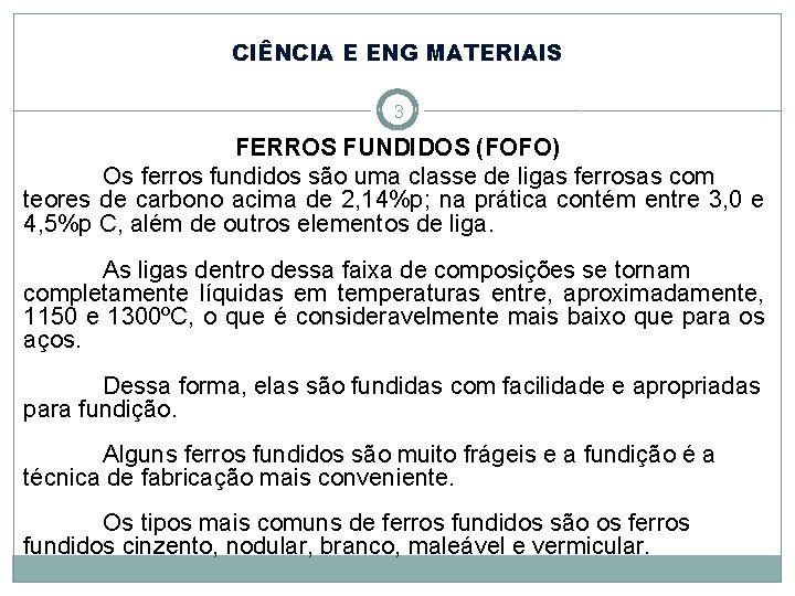 CIÊNCIA E ENG MATERIAIS 3 FERROS FUNDIDOS (FOFO) Os ferros fundidos são uma classe