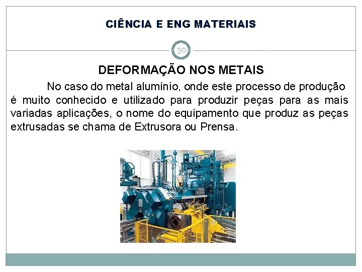 CIÊNCIA E ENG MATERIAIS 30 DEFORMAÇÃO NOS METAIS No caso do metal alumínio, onde CIÊNCIA E ENG MATERIAIS 30 DEFORMAÇÃO NOS METAIS No caso do metal alumínio, onde