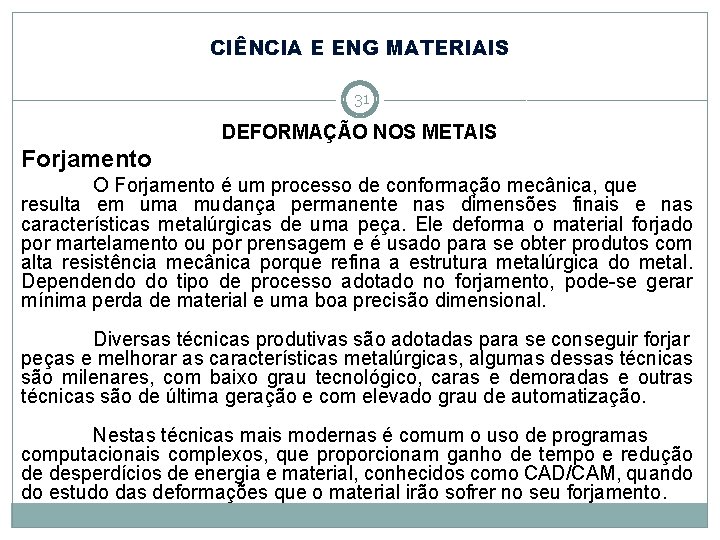 CIÊNCIA E ENG MATERIAIS 31 DEFORMAÇÃO NOS METAIS Forjamento O Forjamento é um processo