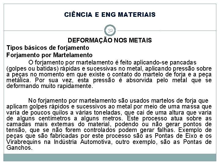 CIÊNCIA E ENG MATERIAIS 32 DEFORMAÇÃO NOS METAIS Tipos básicos de forjamento Forjamento por