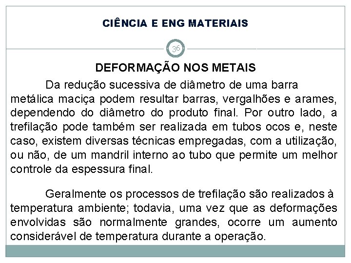 CIÊNCIA E ENG MATERIAIS 36 DEFORMAÇÃO NOS METAIS Da redução sucessiva de diâmetro de CIÊNCIA E ENG MATERIAIS 36 DEFORMAÇÃO NOS METAIS Da redução sucessiva de diâmetro de