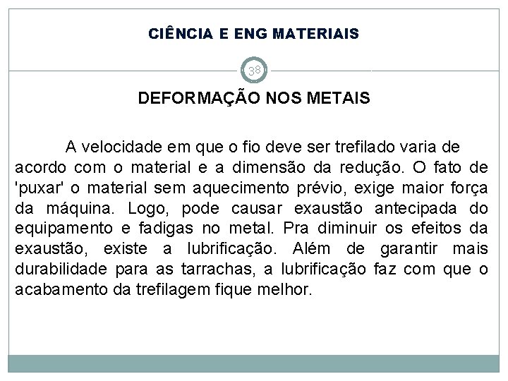 CIÊNCIA E ENG MATERIAIS 38 DEFORMAÇÃO NOS METAIS A velocidade em que o fio