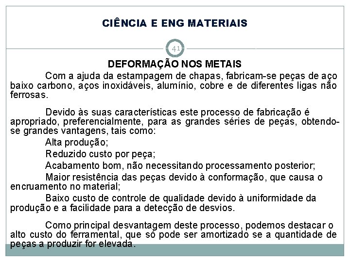 CIÊNCIA E ENG MATERIAIS 41 DEFORMAÇÃO NOS METAIS Com a ajuda da estampagem de CIÊNCIA E ENG MATERIAIS 41 DEFORMAÇÃO NOS METAIS Com a ajuda da estampagem de