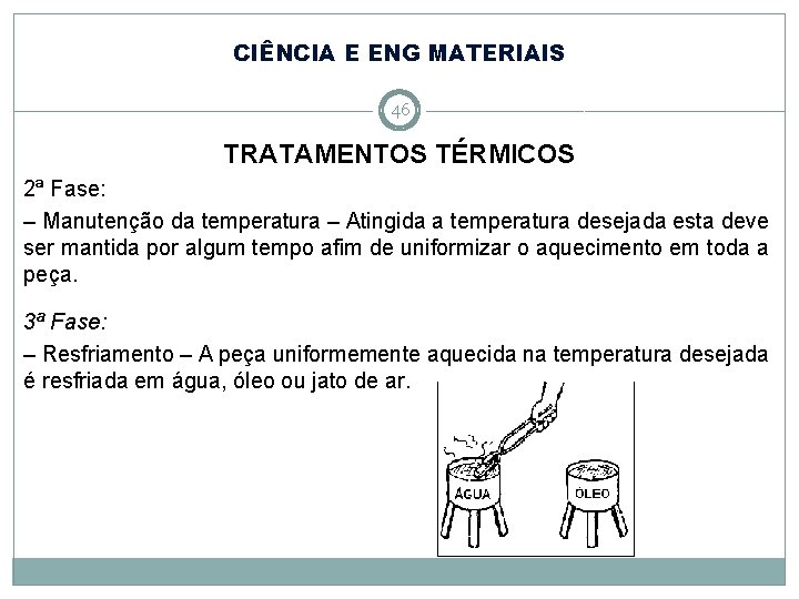 CIÊNCIA E ENG MATERIAIS 46 TRATAMENTOS TÉRMICOS 2ª Fase: – Manutenção da temperatura –