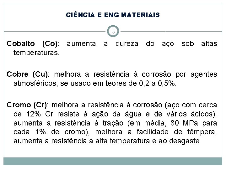 CIÊNCIA E ENG MATERIAIS 5 Cobalto (Co): aumenta temperaturas. a dureza do aço sob