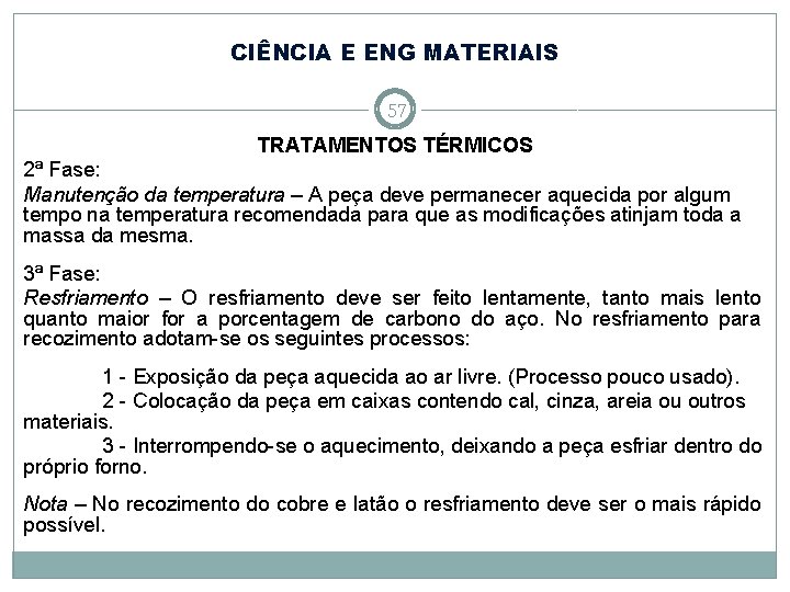 CIÊNCIA E ENG MATERIAIS 57 TRATAMENTOS TÉRMICOS 2ª Fase: Manutenção da temperatura – A