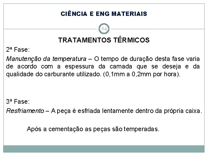 CIÊNCIA E ENG MATERIAIS 64 TRATAMENTOS TÉRMICOS 2ª Fase: Manutenção da temperatura – O CIÊNCIA E ENG MATERIAIS 64 TRATAMENTOS TÉRMICOS 2ª Fase: Manutenção da temperatura – O