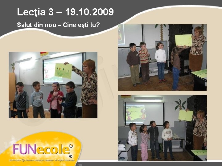 Lecţia 3 – 19. 10. 2009 Salut din nou – Cine eşti tu? 1