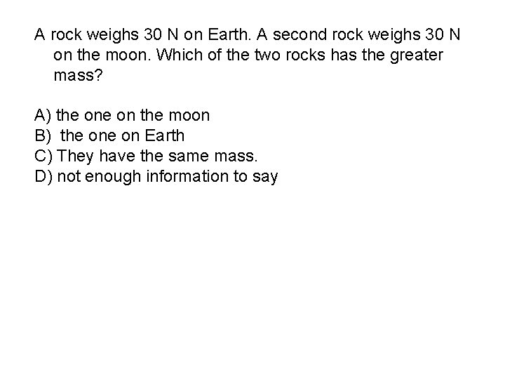 A rock weighs 30 N on Earth. A second rock weighs 30 N on