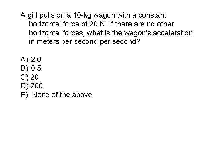 A girl pulls on a 10 -kg wagon with a constant horizontal force of
