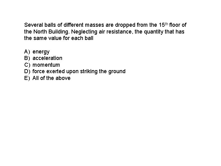 Several balls of different masses are dropped from the 15 th floor of the