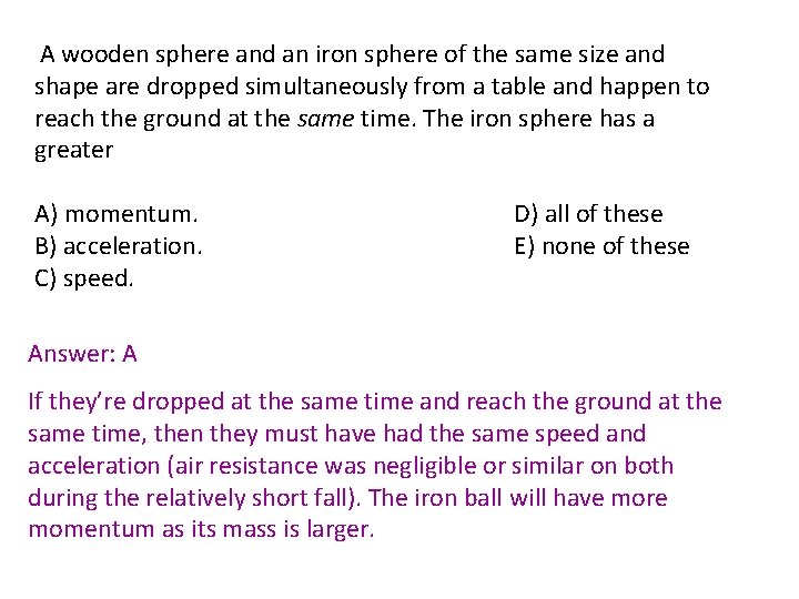A wooden sphere and an iron sphere of the same size and shape are