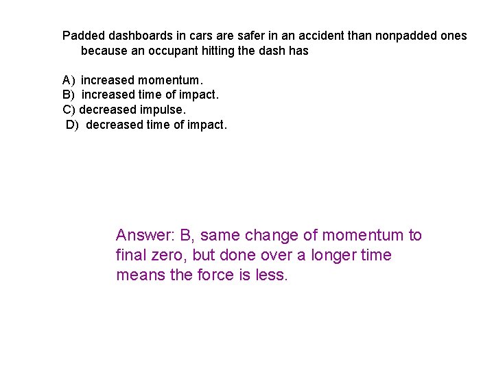 Padded dashboards in cars are safer in an accident than nonpadded ones because an