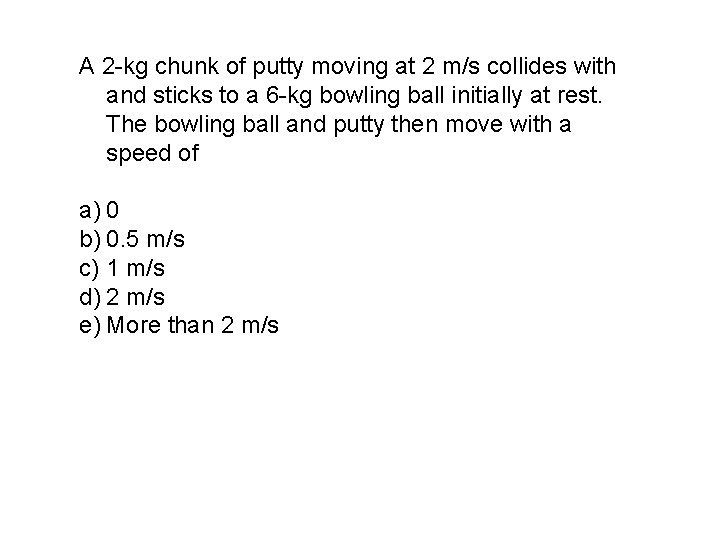 A 2 -kg chunk of putty moving at 2 m/s collides with and sticks