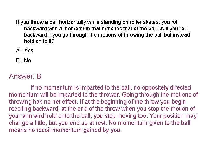 If you throw a ball horizontally while standing on roller skates, you roll backward