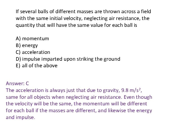 If several balls of different masses are thrown across a field with the same