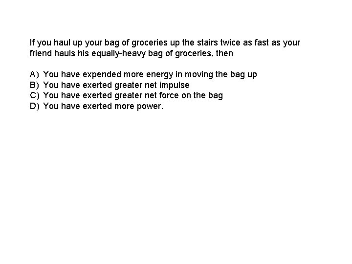 If you haul up your bag of groceries up the stairs twice as fast