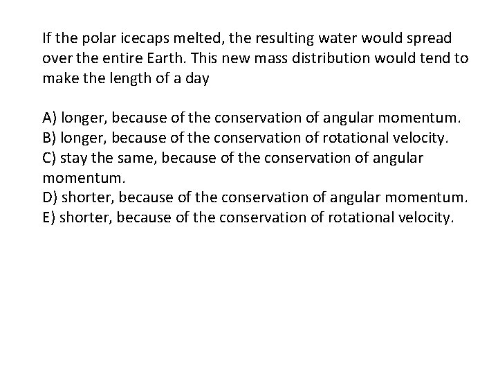 If the polar icecaps melted, the resulting water would spread over the entire Earth.