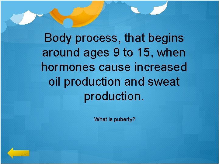 Body process, that begins around ages 9 to 15, when hormones cause increased oil