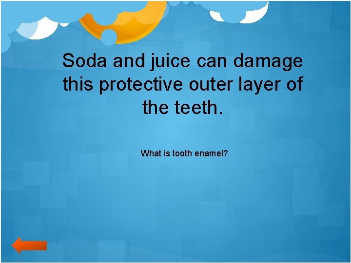 Soda and juice can damage this protective outer layer of the teeth. What is