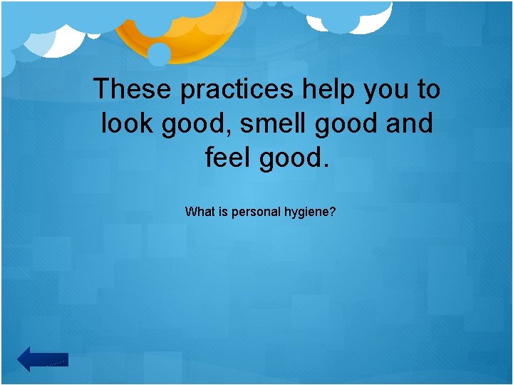 These practices help you to look good, smell good and feel good. What is