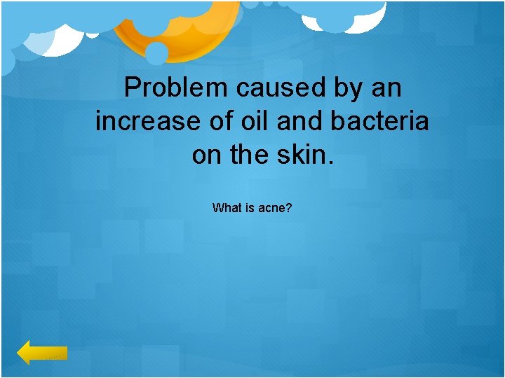 Problem caused by an increase of oil and bacteria on the skin. What is