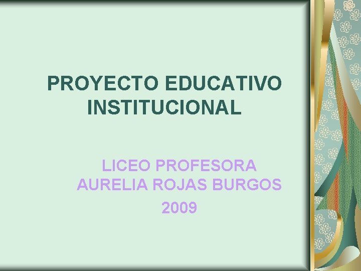 PROYECTO EDUCATIVO INSTITUCIONAL LICEO PROFESORA AURELIA ROJAS BURGOS 2009 