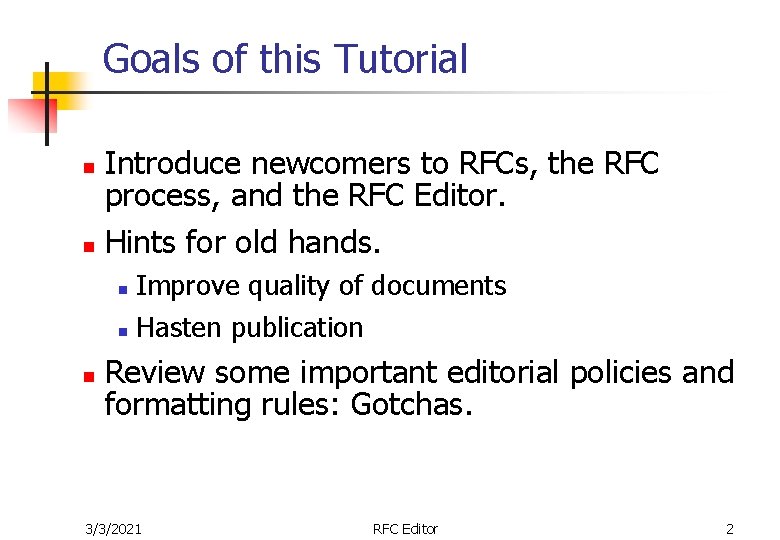 Goals of this Tutorial Introduce newcomers to RFCs, the RFC process, and the RFC