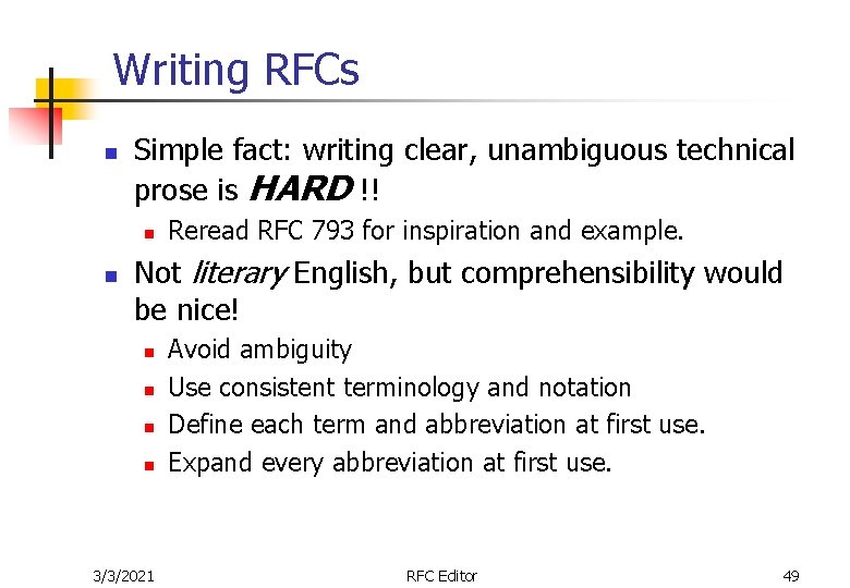 Writing RFCs n Simple fact: writing clear, unambiguous technical prose is HARD !! n