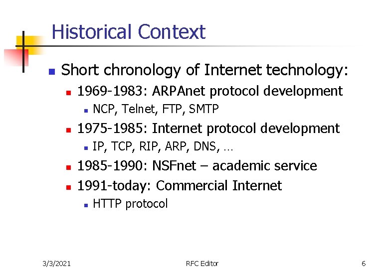 Historical Context n Short chronology of Internet technology: n 1969 -1983: ARPAnet protocol development