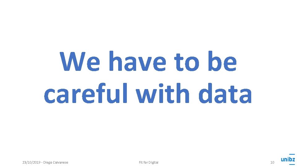 We have to be careful with data 23/10/2019 - Diego Calvanese Fit for Digital