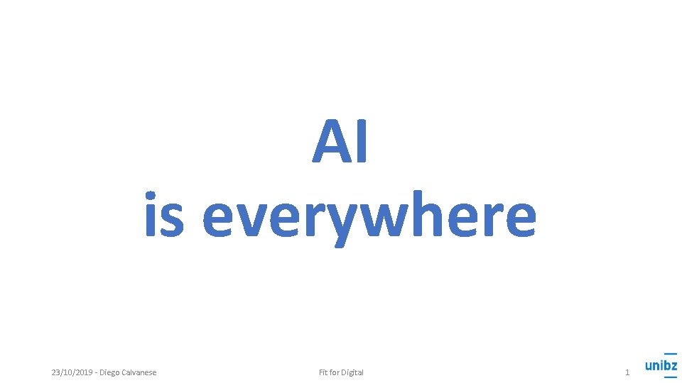 AI is everywhere 23/10/2019 - Diego Calvanese Fit for Digital 1 