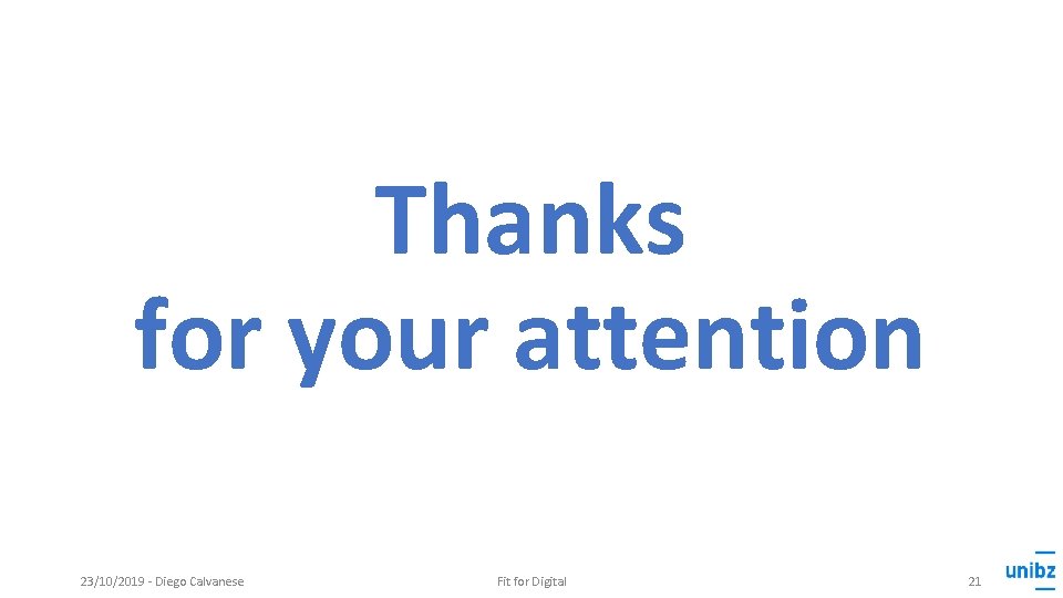 Thanks for your attention 23/10/2019 - Diego Calvanese Fit for Digital 21 