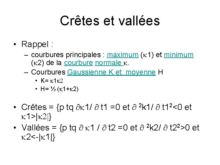Crêtes et vallées • Rappel : – courbures principales : maximum (k 1) et Crêtes et vallées • Rappel : – courbures principales : maximum (k 1) et