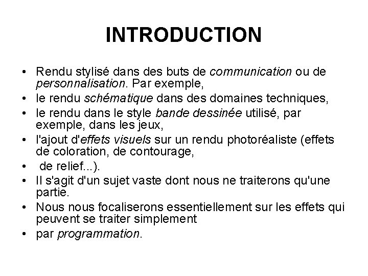 INTRODUCTION • Rendu stylisé dans des buts de communication ou de personnalisation. Par exemple, INTRODUCTION • Rendu stylisé dans des buts de communication ou de personnalisation. Par exemple,