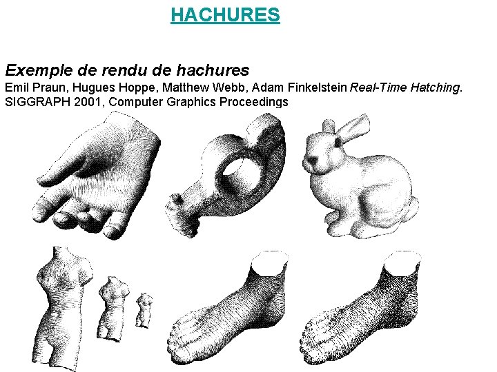 HACHURES Exemple de rendu de hachures Emil Praun, Hugues Hoppe, Matthew Webb, Adam HACHURES Exemple de rendu de hachures Emil Praun, Hugues Hoppe, Matthew Webb, Adam