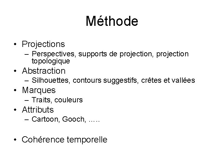 Méthode • Projections – Perspectives, supports de projection, projection topologique • Abstraction – Silhouettes, Méthode • Projections – Perspectives, supports de projection, projection topologique • Abstraction – Silhouettes,