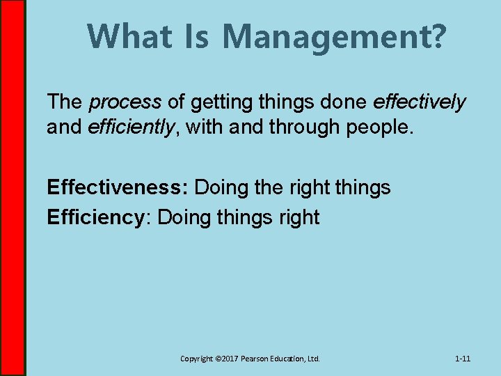 What Is Management? The process of getting things done effectively and efficiently, with and