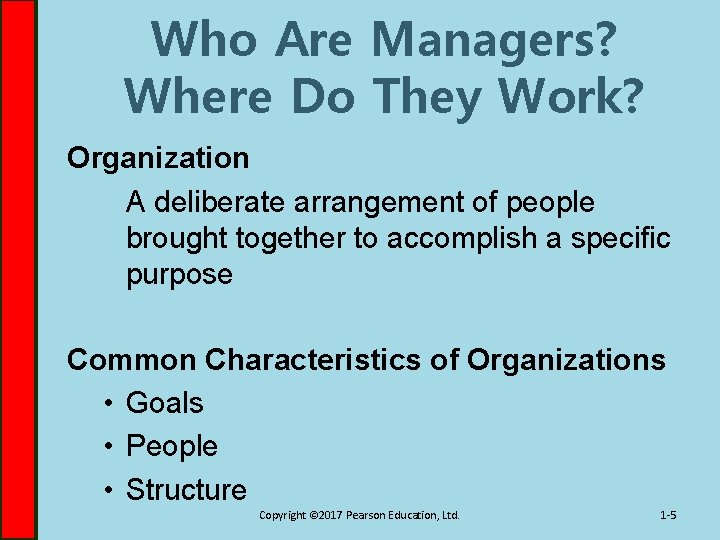 Who Are Managers? Where Do They Work? Organization A deliberate arrangement of people brought